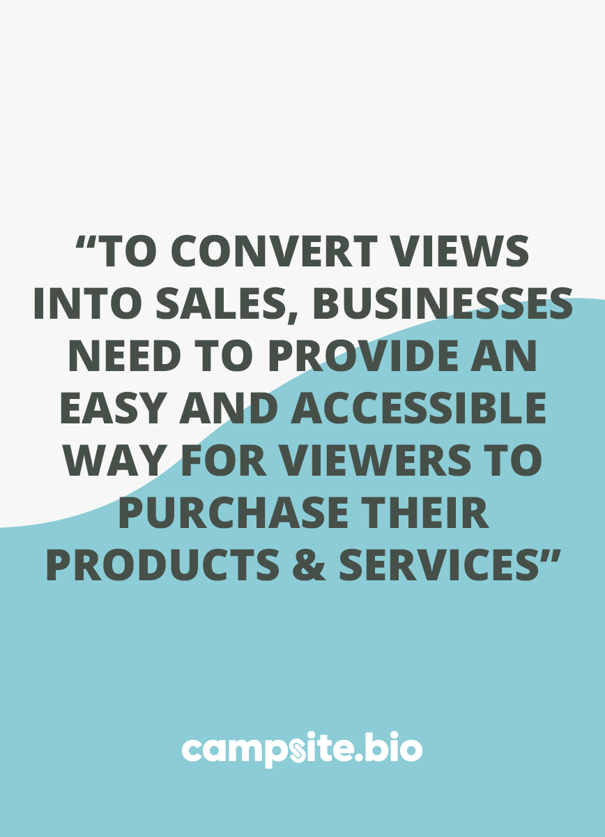 To convert views into sales, businesses need to provide an easy and accessible way for viewers to purchase their products & services